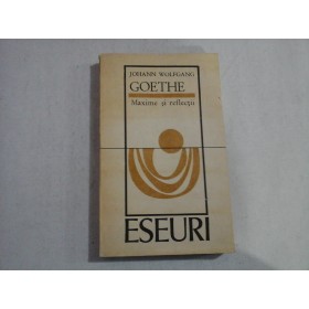   Maxime si reflectii  Eseuri  -  Johann Wolfgang GOETHE 